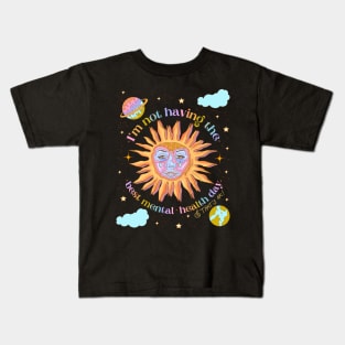 I’m not having the best mental health day Kids T-Shirt